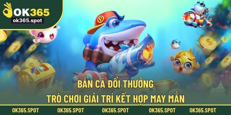 Bắn cá đổi thưởng