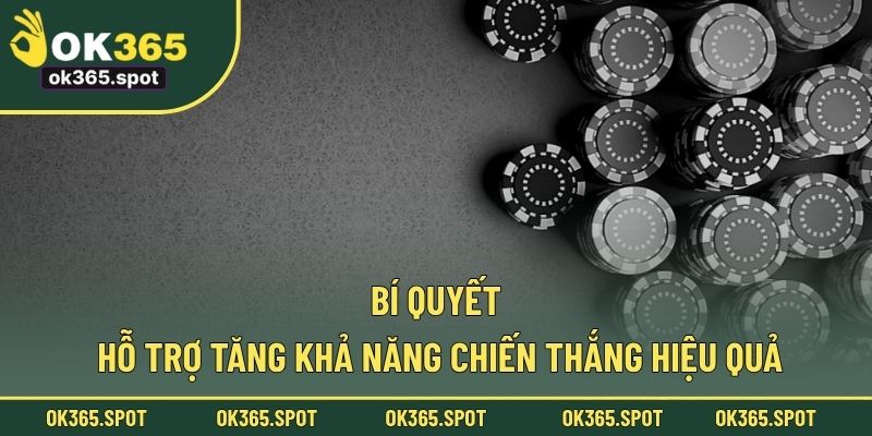 Bí quyết hỗ trợ tăng khả năng chiến thắng hiệu quả