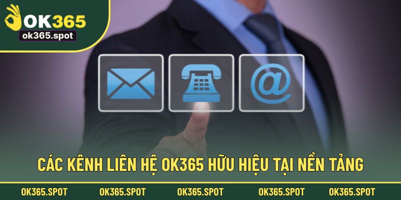 Các kênh liên hệ OK365 hữu hiệu tại nền tảng