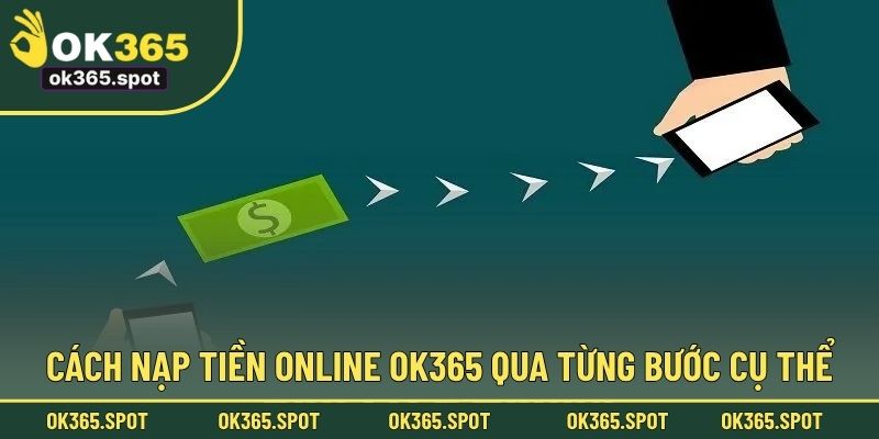 Cách nạp tiền online OK365 qua từng bước cụ thể
