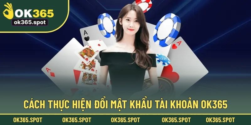Cách thực hiện đổi mật khẩu tài khoản OK365