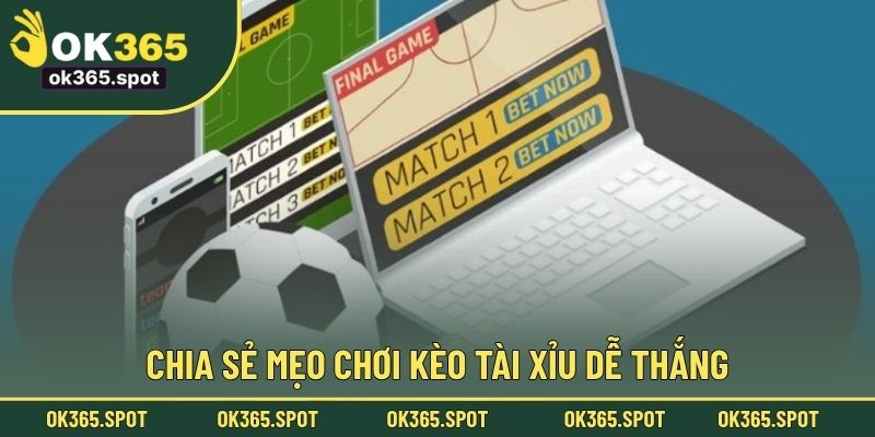 Chia sẻ mẹo chơi kèo tài xỉu dễ thắng