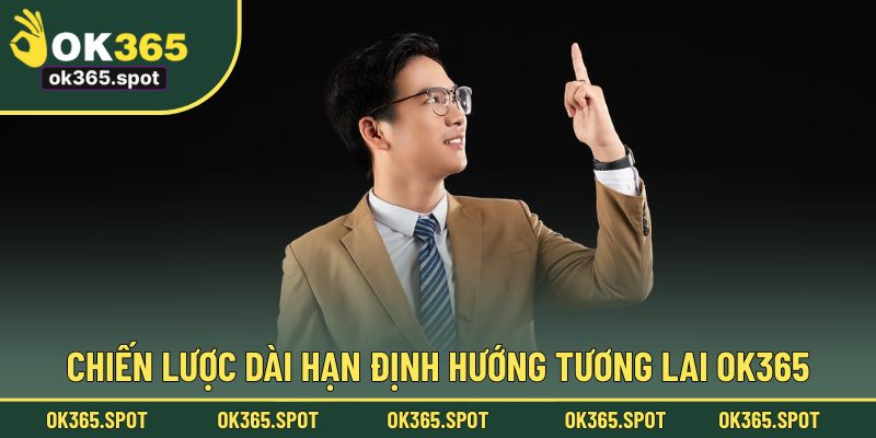 Chiến lược dài hạn định hướng tương lai OK365