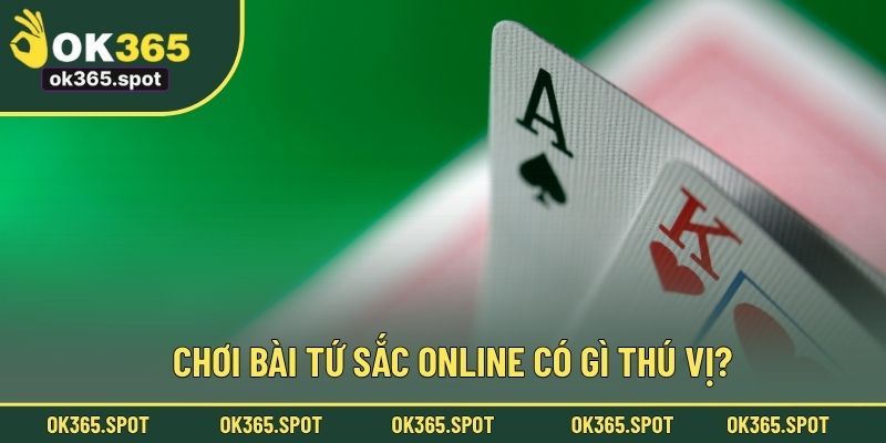 Chơi bài Tứ Sắc online có gì thú vị?