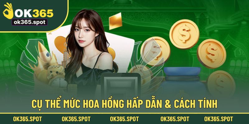 Cụ thể mức hoa hồng hấp dẫn & cách tính