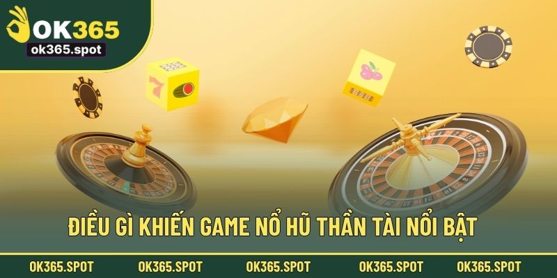 Điều gì khiến game nổ hũ Thần Tài nổi bật