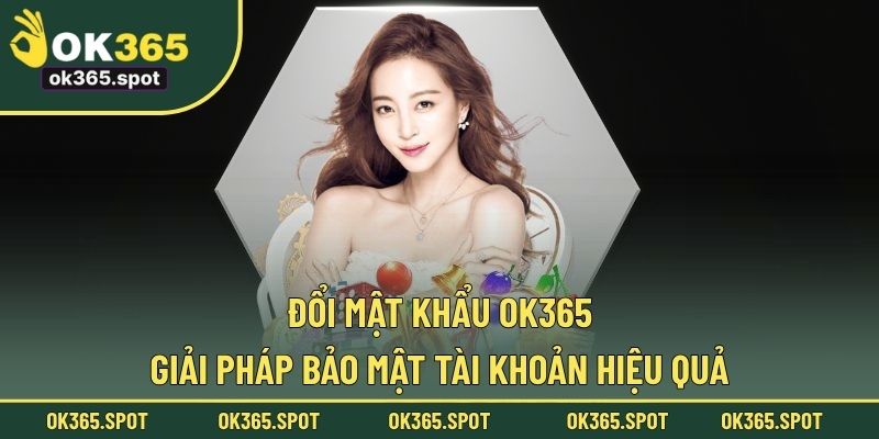 Đổi mật khẩu OK365