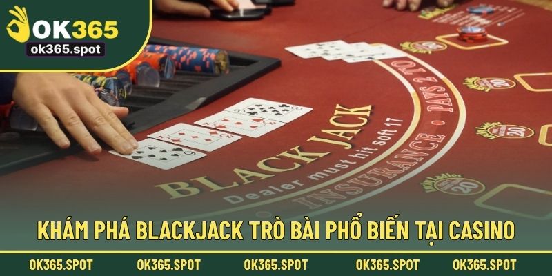 Khám phá Blackjack trò bài phổ biến tại casino
