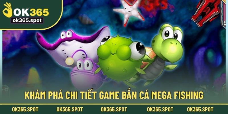 Khám phá chi tiết game bắn cá Mega Fishing