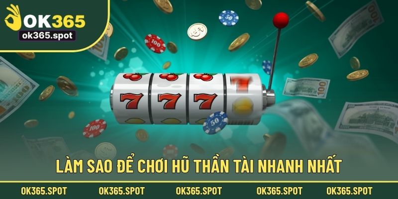 Làm sao để chơi hũ Thần Tài nhanh nhất