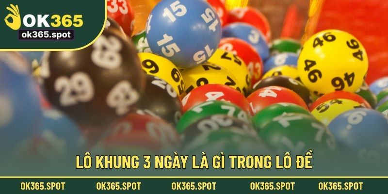 Lô khung 3 ngày là gì trong lô đề