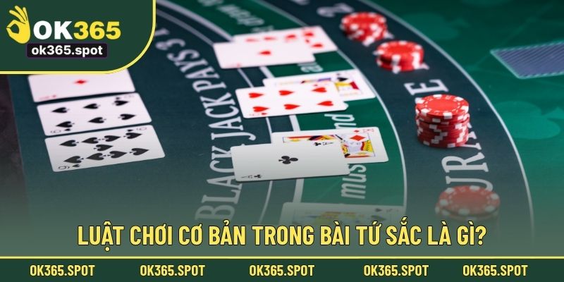 Luật chơi cơ bản trong bài Tứ Sắc là gì?