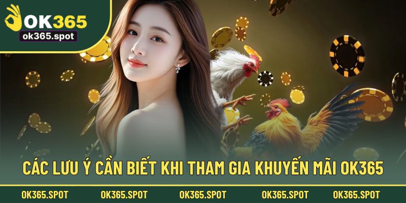 Các lưu ý cần biết khi tham gia khuyến mãi OK365