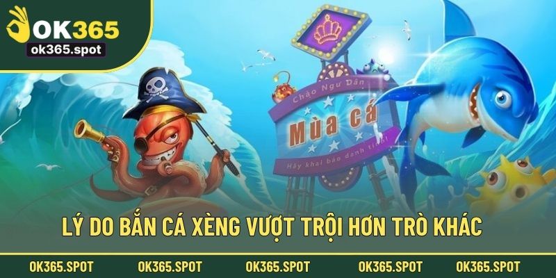 Lý do bắn cá Xèng vượt trội hơn trò khác