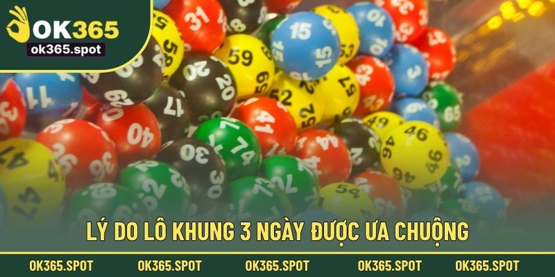 Lý do lô khung 3 ngày được ưa chuộng