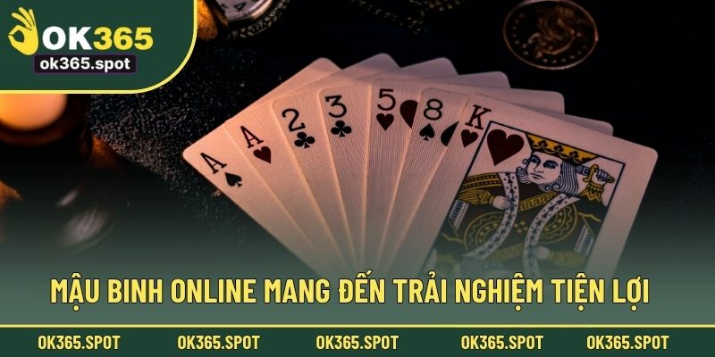Mậu binh online mang đến trải nghiệm tiện lợi