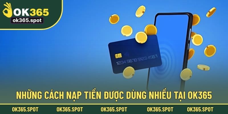Những cách nạp tiền được dùng nhiều tại OK365