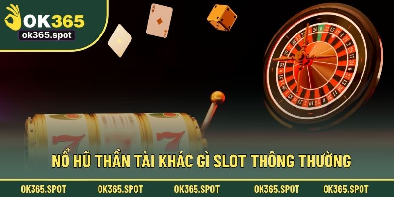 Nổ hũ Thần Tài khác gì slot thông thường