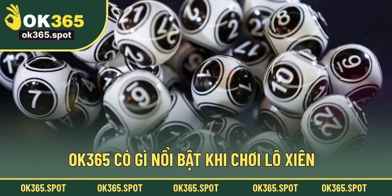 OK365 có gì nổi bật khi chơi lô xiên