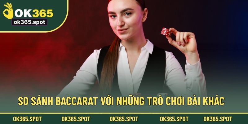 So sánh baccarat với những trò chơi bài khác