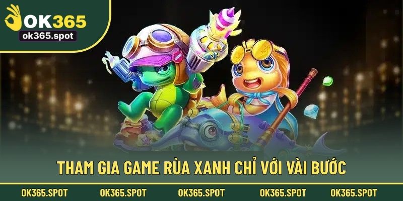 Tham gia game rùa xanh chỉ với vài bước