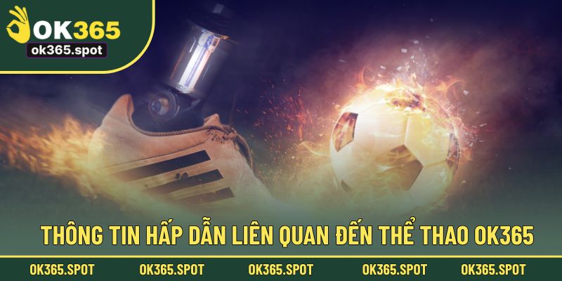 Thông tin hấp dẫn liên quan đến thể thao OK365