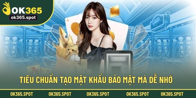 Tiêu chuẩn tạo mật khẩu bảo mật mà dễ nhớ