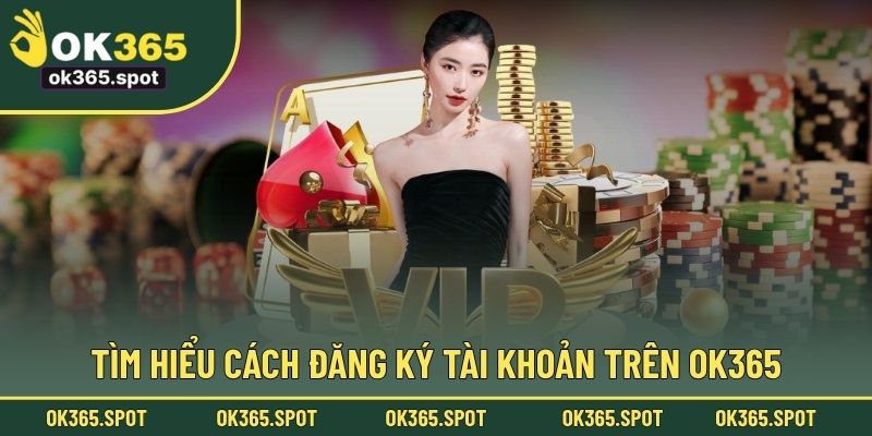 Tìm hiểu cách đăng ký tài khoản trên OK365