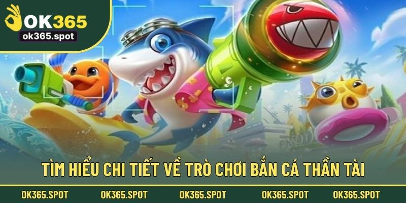 Tìm hiểu chi tiết về trò chơi bắn cá Thần Tài