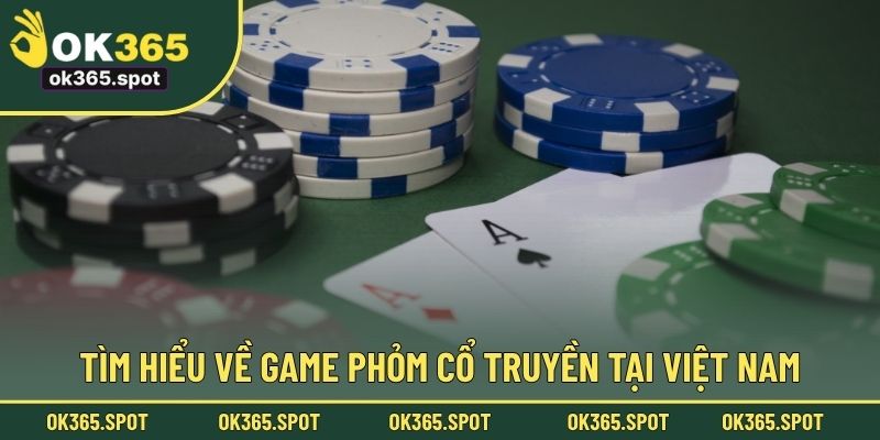 Tìm hiểu về game phỏm cổ truyền tại Việt Nam