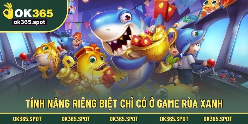 Tính năng riêng biệt chỉ có ở game rùa xanh