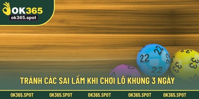 Tránh các sai lầm khi chơi lô khung 3 ngày