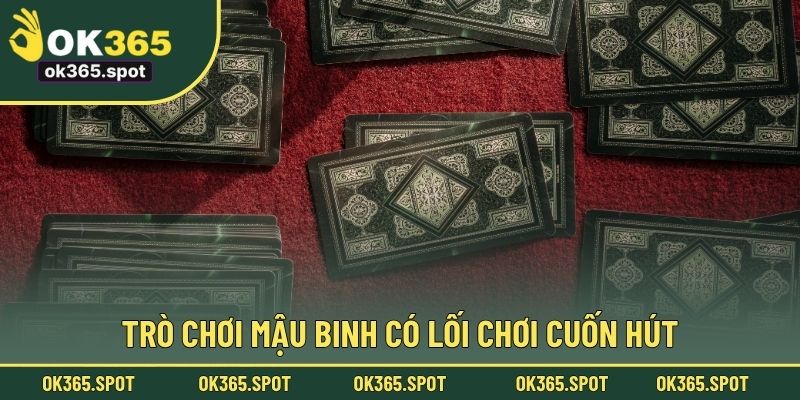 Trò chơi mậu binh có lối chơi cuốn hút