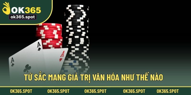 Tứ Sắc mang giá trị văn hóa như thế nào