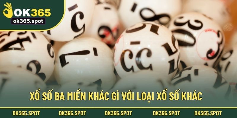 Xổ số ba miền khác gì với loại xổ số khác